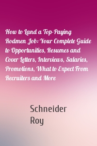 How to Land a Top-Paying Rodmen Job: Your Complete Guide to Opportunities, Resumes and Cover Letters, Interviews, Salaries, Promotions, What to Expect From Recruiters and More