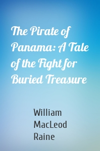 The Pirate of Panama: A Tale of the Fight for Buried Treasure