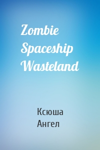 Zombie Spaceship Wasteland