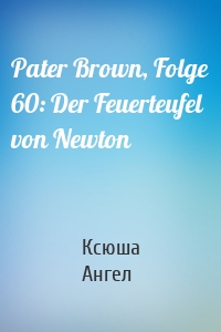 Pater Brown, Folge 60: Der Feuerteufel von Newton