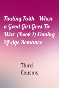 Finding Faith - When a Good Girl Goes To War (Book 1) Coming Of Age Romance