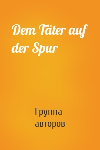 Dem Täter auf der Spur