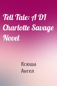 Tell Tale: A DI Charlotte Savage Novel