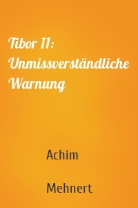 Tibor 11: Unmissverständliche Warnung