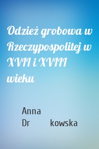 Odzież grobowa w Rzeczypospolitej w XVII i XVIII wieku