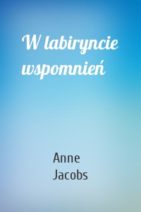 W labiryncie wspomnień