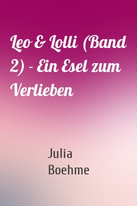 Leo & Lolli (Band 2) - Ein Esel zum Verlieben