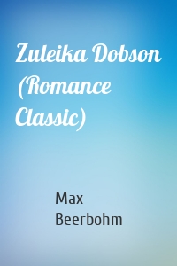 Zuleika Dobson (Romance Classic)