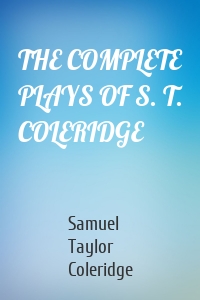 THE COMPLETE PLAYS OF S. T. COLERIDGE