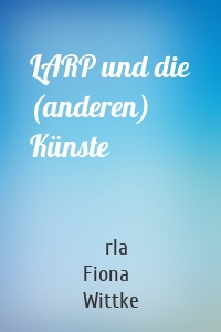 LARP und die (anderen) Künste