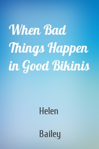 When Bad Things Happen in Good Bikinis