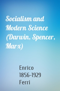 Socialism and Modern Science (Darwin, Spencer, Marx)