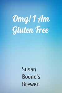 Omg! I Am Gluten Free