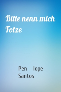 Bitte nenn mich Fotze