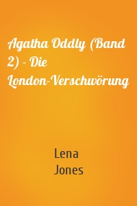 Agatha Oddly (Band 2) - Die London-Verschwörung