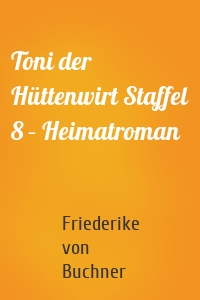 Toni der Hüttenwirt Staffel 8 – Heimatroman