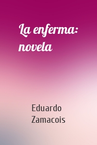 La enferma: novela