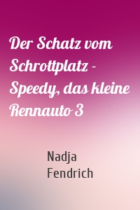 Der Schatz vom Schrottplatz - Speedy, das kleine Rennauto 3