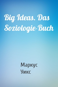 Big Ideas. Das Soziologie-Buch