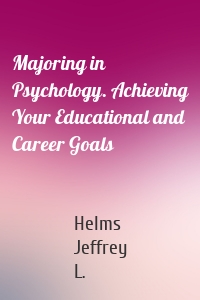 Majoring in Psychology. Achieving Your Educational and Career Goals