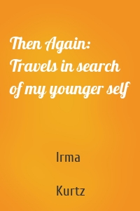 Then Again: Travels in search of my younger self