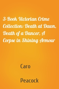 3-Book Victorian Crime Collection: Death at Dawn, Death of a Dancer, A Corpse in Shining Armour