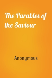 The Parables of the Saviour