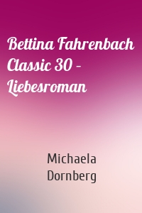 Bettina Fahrenbach Classic 30 – Liebesroman