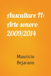 Auscultare II: Arte sonoro 2009/2014