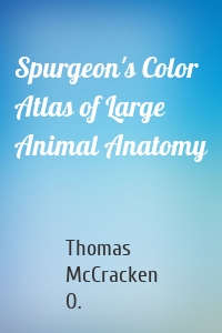 Spurgeon's Color Atlas of Large Animal Anatomy