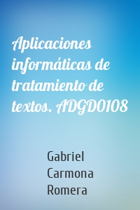 Aplicaciones informáticas de tratamiento de textos. ADGD0108