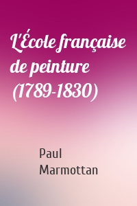 L'École française de peinture (1789-1830)