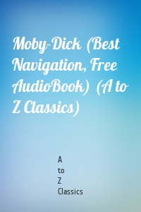 Moby-Dick (Best Navigation, Free AudioBook) (A to Z Classics)