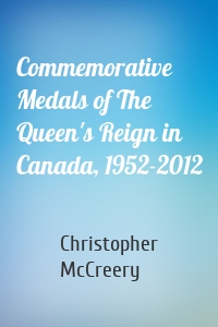 Commemorative Medals of The Queen's Reign in Canada, 1952-2012