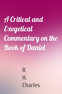 A Critical and Exegetical Commentary on the Book of Daniel