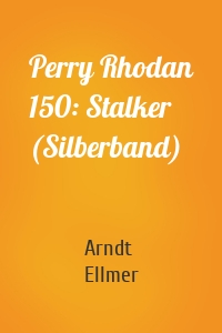Perry Rhodan 150: Stalker (Silberband)