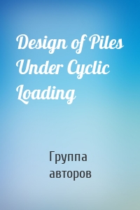 Design of Piles Under Cyclic Loading