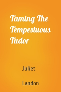 Taming The Tempestuous Tudor