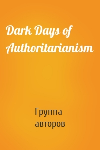 Dark Days of Authoritarianism