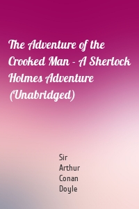 The Adventure of the Crooked Man - A Sherlock Holmes Adventure (Unabridged)