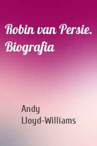 Robin van Persie. Biografia