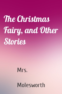 The Christmas Fairy, and Other Stories