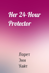 Her 24-Hour Protector