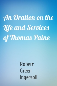 An Oration on the Life and Services of Thomas Paine