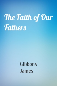 The Faith of Our Fathers