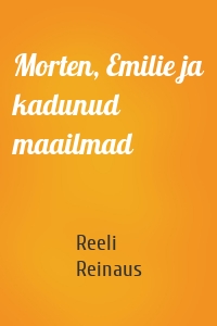 Morten, Emilie ja kadunud maailmad