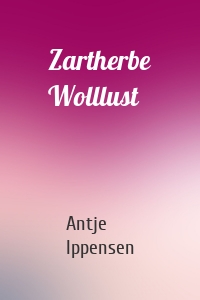 Zartherbe Wolllust