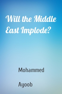 Will the Middle East Implode?