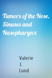 Tumors of the Nose, Sinuses and Nasopharynx