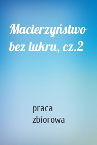 Macierzyństwo bez lukru, cz.2